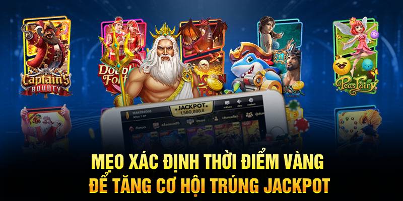 Mẹo xác định thời điểm vàng để tăng cơ hội trúng jackpot