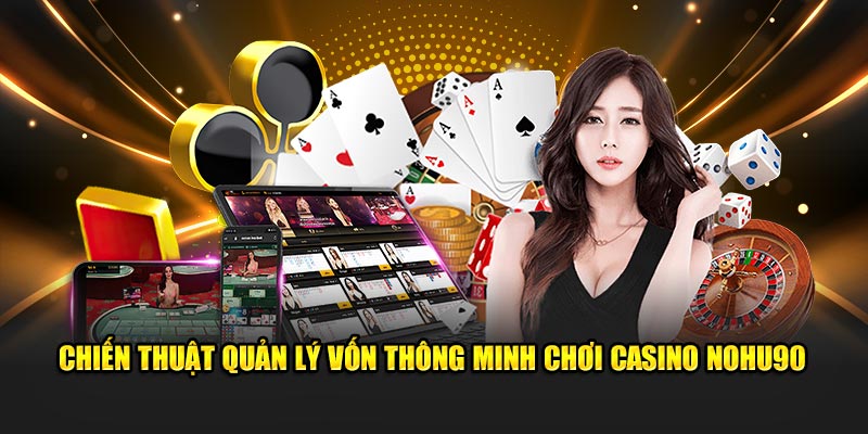 Chiến thuật quản lý vốn thông minh chơi casino nohu90