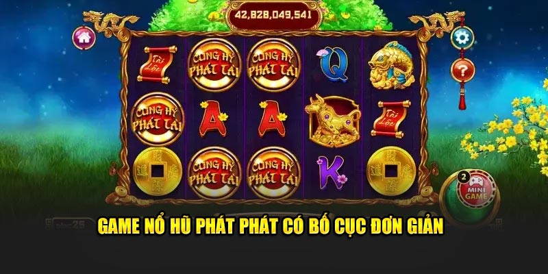 Game nổ hũ Phát Phát có bố cục đơn giản 