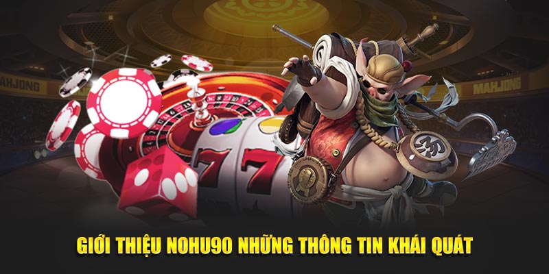 Giới thiệu Nohu90 những thông tin khái quát