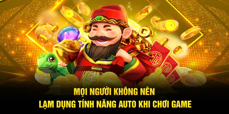 Mọi người không nên lạm dụng tính năng auto khi chơi game