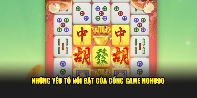 Những yếu tố nổi bật của cổng game Nohu90