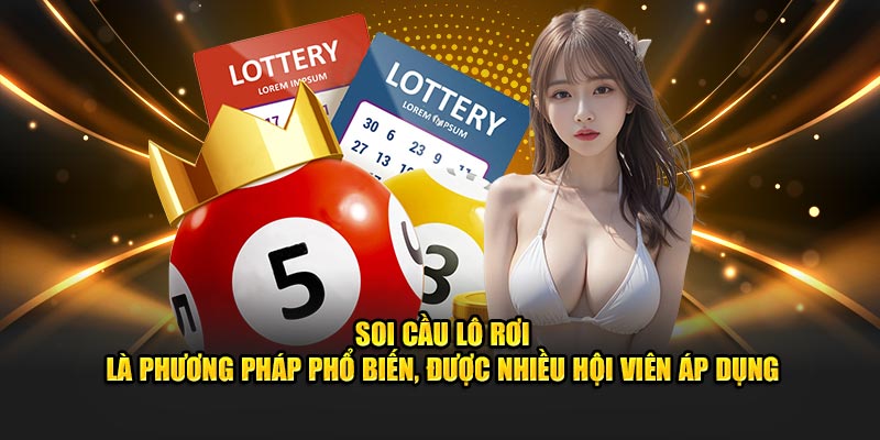 Soi cầu lô rơi là phương pháp phổ biến, được nhiều hội viên áp dụng