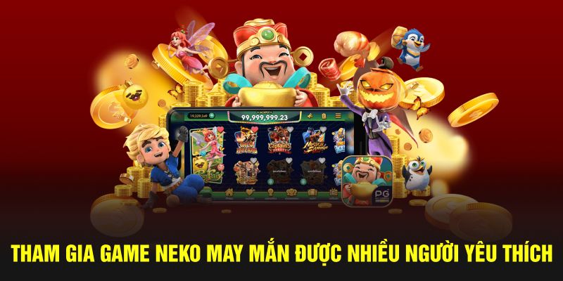 Tham gia game Neko may mắn được nhiều người yêu thích