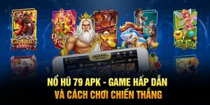 Nổ Hũ 79 APK - Game Hấp Dẫn và Cách Chơi Chiến Thắng